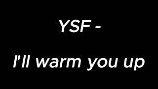 I'll warm you up - YSF