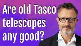 Are old Tasco telescopes any good?