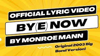 By(e) Now - Official Lyric Video - Original Song By Monroe Mann (2003 Big Band Version!)