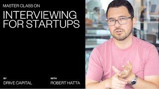 A Master Class On Interviewing for Startups with Drive Capital's Robert Hatta