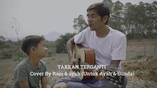 Takkan Terganti - Cover By Raju & Ayah (Untuk Ayah & Bunda)