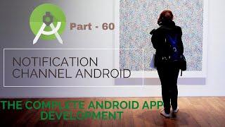 How to manage Notification Channel Android | Part 60 | The Complete Android App Development