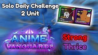 SOLO DAILY CHALLENGE WITH 2 UNITS (Strong/Thrice) | Anime Vanguards