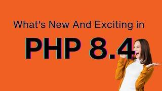 What's New and Exciting in PHP 8.4