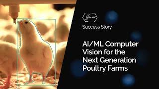 Success Story: AI/ML Computer Vision for the Next Generation Poultry Farms