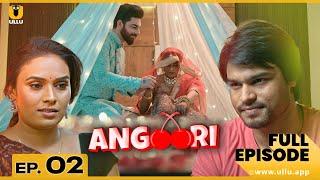 Angoori | Episode 02 | अंगूरी | Pihu Singh | Sanjay Bhardwaj | ullu web series youtube | Love Story