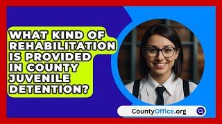 What Kind Of Rehabilitation Is Provided In County Juvenile Detention? - CountyOffice.org