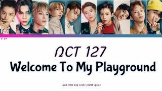 NCT 127 - Welcome To My Playground [Han,Rom,Eng color-coded Lyrics]