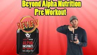 Alpha Instinct pre workout honest review in less than 5 minutes | Beyond Alpha Nutrition