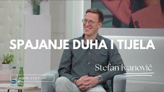 Stefan Ivanović – Spajanje duha i tijela | Gostovanje na TV E