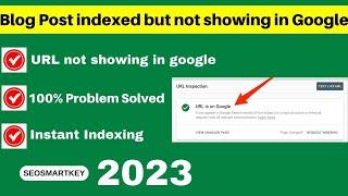 Blog Post indexed but not showing in Google | URL not showing in google | How to Fix 2023