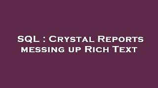 SQL : Crystal Reports messing up Rich Text