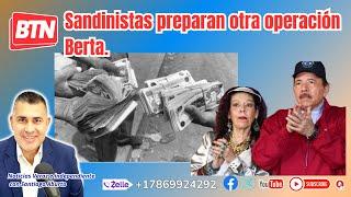 Sandinistas preparan otra operación Berta.