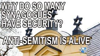 Why do so many Synagogues have Security? Anti-Semitism is Alive and Real in the World II VFNtv II