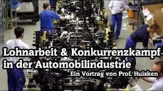 Lohnarbeit & Konkurrenzkampf in der Automobilindustrie – Ein Vortrag von Prof. Huisken (2013)