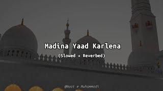 Madina Yaad Karlena | Slowed + Reverbed | 