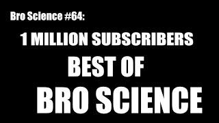 1 Million Subscribers: Best of Bro Science