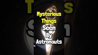 Mysterious Things Seen By Astronauts In Space  | #shorts