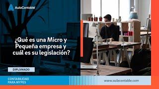 ¿Qué es una Micro y Pequeña empresa y cuál es su legislación?
