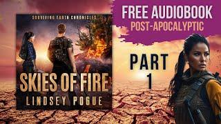 SKIES OF FIRE - Surviving Earth Chronicles Book 1 [Sci-Fi Apocalypse Audiobook PART 1 - Unabridged]