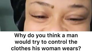 Why Do You Think A Man Would Try To Control The Clothes His Woman Wears?