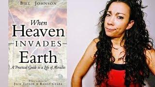 When Heaven Invades Earth: An Honest Look at Bill Johnson's Teachings... And Why it Matters