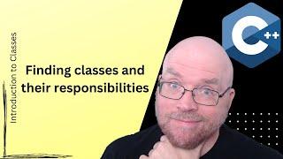 C++ Tutorial: Finding Classes and their Responsibilities [10]