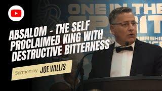 Absalom - The Self Proclaimed King With Destructive Bitterness - Joe Willis