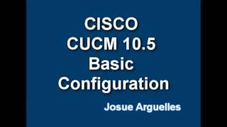 CISCO CUCM Basic Configuration | Configuración Básica 10.5