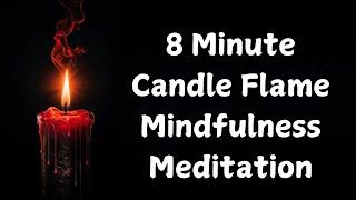 8 Minute Candle Flame Mindfulness Meditation | Candle Gazing for Deep Relaxation & Clarity