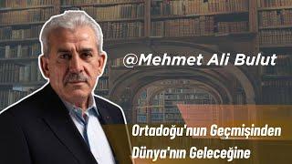 Ortadoğu'nun Geçmişinden Dünya'nın Geleceğine | Mehmet Ali Bulut