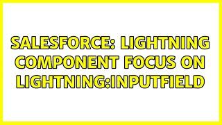 Salesforce: Lightning component focus on lightning:inputField (2 Solutions!!)