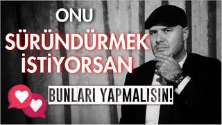 ONU SÜRÜNDÜRMEK İSTİYORSAN BUNLARI YAPMALISIN! İLİŞKİ KOÇU ADİL YILDIRIM AÇIKLIYOR