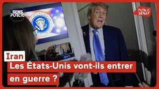 Iran : les États-Unis vont-ils entrer en guerre ?