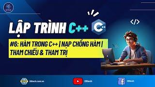 #6 [C++]. Hàm Trong Ngôn Ngữ Lập Trình C++ | Nạp Chồng Hàm | Tham Chiếu và Tham Trị