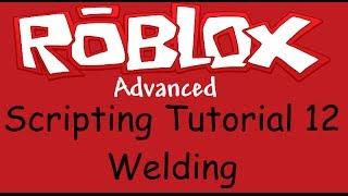 Roblox Advanced Scripting Tutorial 12 - Welding