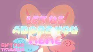 LET US ADORE YOU // ANIMATION MEME (Gift for Tewibun)