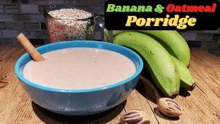 Banana Oatmeal Porridge Recipe||How to make Jamaican Banana and Oatmeal Porridge|Channescooking