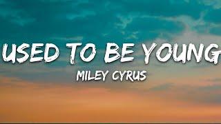 Miley Cyrus - Used To Be Young (Lyrics)