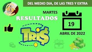 RESULTADOS SORTEOS TRIS DEL MEDIO DIA, DE LAS TRES Y TRIS EXTRA DEL MARTES 19 DE ABRIL DEL 2022