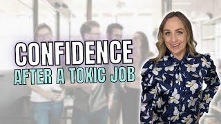 How to Build Confidence After a Toxic Workplace (Toxic Job Recovery)