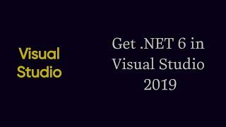 How To Get .NET 6 in Visual Studio 2019