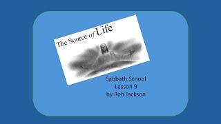 11-30-2024 - SS Lesson 9 – “The Source of Life”