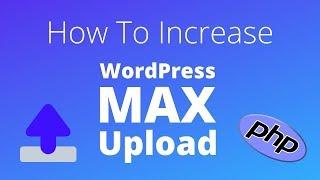 How To Change WordPress Max Upload Size with PHP (no plugin)