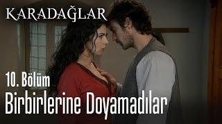 Birbirlerine doyamadılar - Karadağlar 10. Bölüm