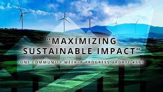 Maximizing Sustainable Impact - One Community Weekly Progress Update #553