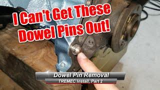 TREMEC TKO/TKX Install, Part 2:  How to remove the bell housing dowel pins?  I'm struggling!