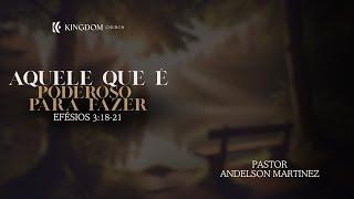 Aquele que é poderoso para fazer - Éfesios 3:18-21 - Pastor Andelson