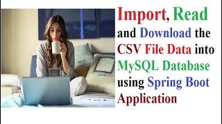 Import and Read the CSV File Data into MySQL Database using Spring Boot Application