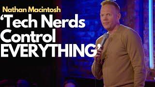 Tech Nerds Won | Nathan Macintosh | Stand Up